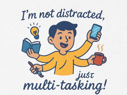 I'm Not Distracted, Just Multi-Tasking! - ADHD T-Shirt