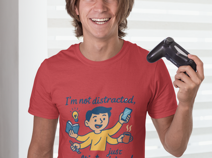 I'm Not Distracted, Just Multi-Tasking! - ADHD T-Shirt