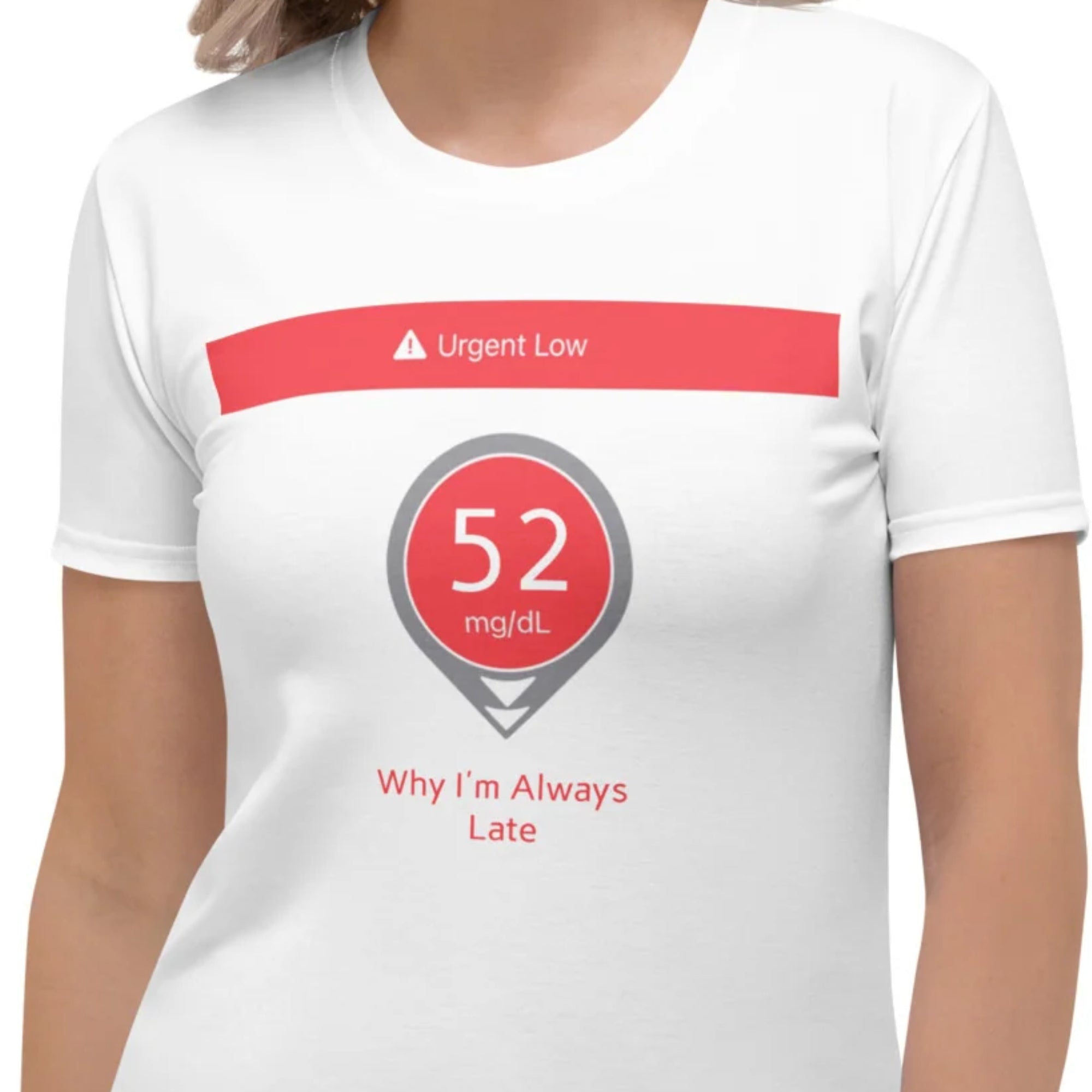 Why I’m Always Late – T1D Urgent Low Woman Shirt