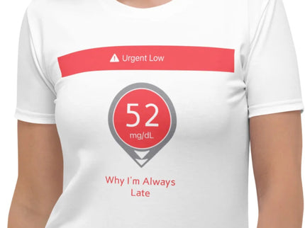 Why I’m Always Late – T1D Urgent Low Woman Shirt